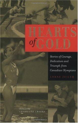 Stock image for Hearts of Gold : Stories of Courage, Dedication, and Triumph from Canadian Olympians for sale by Better World Books: West