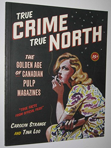 Stock image for True Crime, True North: The Golden Age of Canadian Pulp Magazines for sale by Zoom Books Company