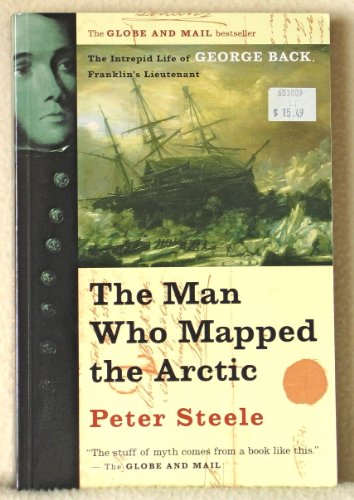 Stock image for The Man Who Mapped the Arctic : The Intrepid Life of George Back, Franklin's Lieutenant for sale by Better World Books: West