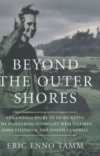 Beispielbild fr Beyond the Outer Shores : The Untold Odyssey of Ed Ricketts, the Pioneering Ecologist Who Inspired J zum Verkauf von kelseyskorner