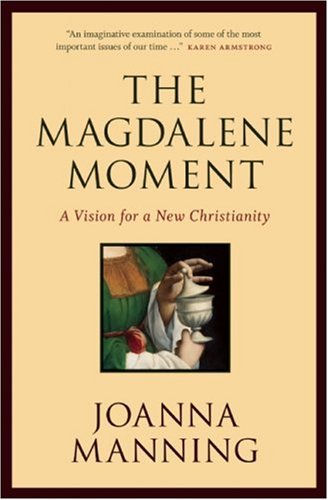 Stock image for The Magdalene Moment: A Vision for a New Christianity for sale by OUT-OF-THE-WAY BOOKS