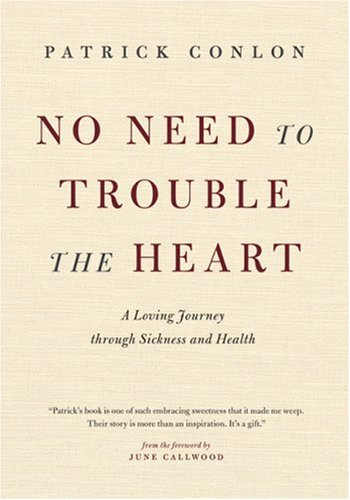 Stock image for No Need to Trouble the Heart: A Loving Journey through Sickness and Health for sale by Mothermacs
