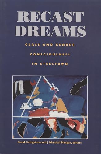 Beispielbild fr Recast Dreams: Class and Gender Consciousness in Steeltown zum Verkauf von HPB-Red