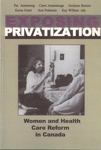 Beispielbild fr Exposing Privatization: Women and Health Care Reform in Canada (Health Care in Canada Series) zum Verkauf von HPB-Red