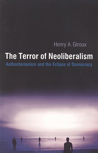 Beispielbild fr The Terror of Neoliberalism: Authoritarian and the Eclipse of Democracy (Cultural Politics & the Promise of Democracy) zum Verkauf von BooksRun