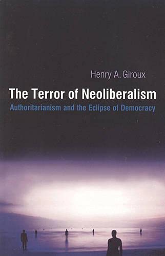 9781551930541: The Terror of Neoliberalism: Authoritarianism and the Eclipse of Democracy