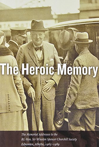 The Heroic Memory: The Memorial Addresses to the Rt. Hon. Sir Winston Spencer Churchill Society, ...