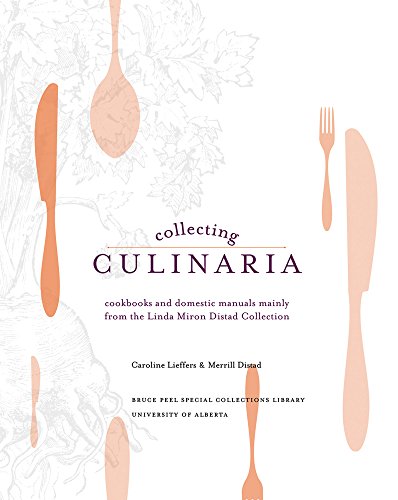 Imagen de archivo de Collecting Culinaria: Cookbooks and domestic manuals mainly from the Linda Miron Distad Collection (Bruce Peel Special Collections) a la venta por Irish Booksellers