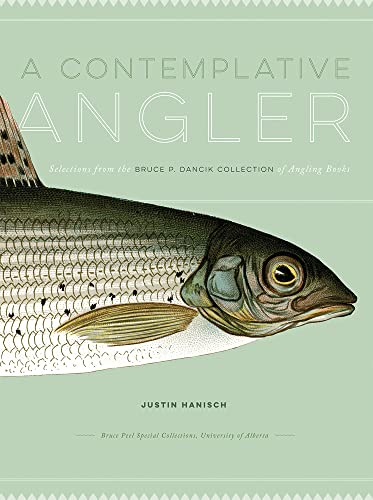 Stock image for A Contemplative Angler: Selections from the Bruce P. Dancik Collection of Angling Books (Bruce Peel Special Collections) for sale by Kennys Bookshop and Art Galleries Ltd.