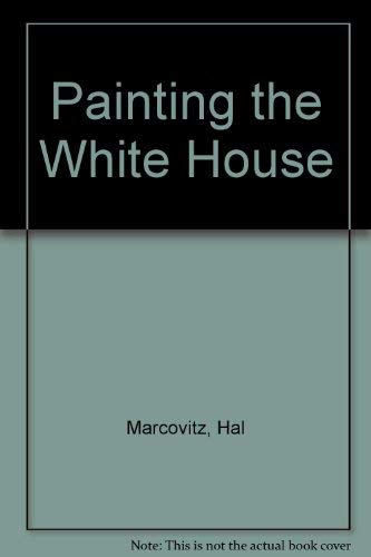 Painting the White House (9781551970950) by Marcovitz, Hal