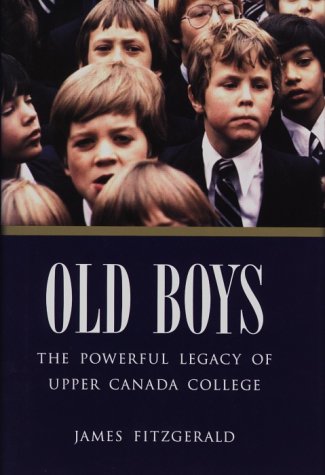 Old Boys - The Powerful Legacy of Upper Canada College (9781551990057) by James Fitzgerald