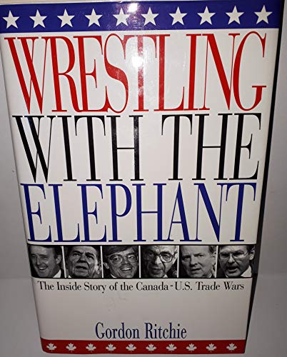 Imagen de archivo de Wrestling With the Elephant: The Inside Story of the Canada-U.S. Trade Wars a la venta por Hourglass Books