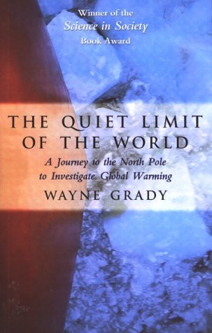 The Quiet Limit of the World: A Journey to the North Pole to Investigate Global Warming (9781551990347) by Grady, Wayne