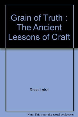 Beispielbild fr Grain of Truth : The Ancient Lessons of Craft zum Verkauf von Booked Experiences Bookstore