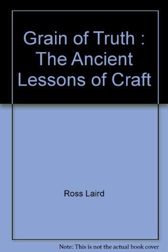 Grain of Truth; The Ancient Lessons of Craft