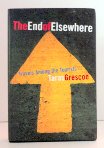 Stock image for The End of Elsewhere : Travels among the Tourists for sale by Better World Books: West