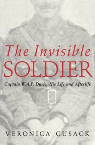 The Invisible Soldier: Captain W.A.P. Durie, His Life and Afterlife