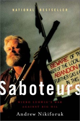 Stock image for Saboteurs : Wiebo Ludwig's War Against Big Oil for sale by Better World Books