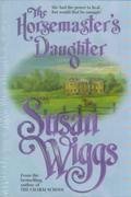 The Horsemaster's Daughter (9781552041932) by Wiggs, Susan