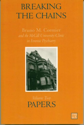 Stock image for Breaking the Chains: Bruno M. Cormier and the McGill University Clinic in Forensic Psychiatry. Volume II: Papers for sale by Midtown Scholar Bookstore