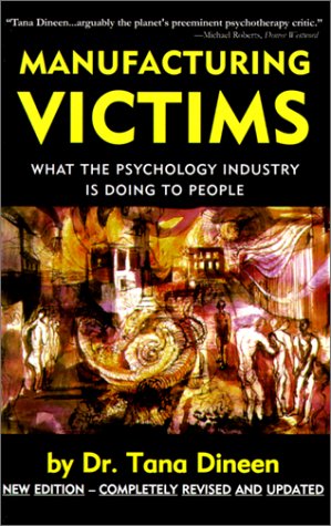 Manufacturing Victims - What the Psychology Industry Is Doing to People