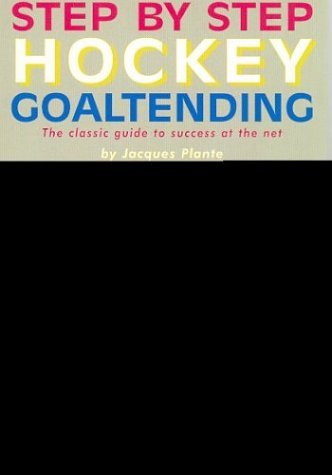 Imagen de archivo de Step by Step Hockey Goaltending: The Complete Illustrated Guide a la venta por ThriftBooks-Phoenix