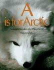 Beispielbild fr A Is for Arctic : Natural Wonders of a Polar World zum Verkauf von Better World Books