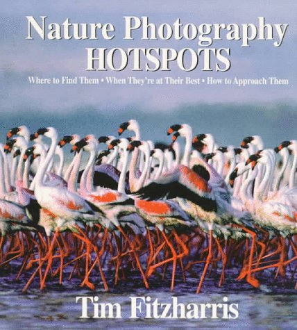 Imagen de archivo de Nature Photography Hotspots: Where to Find Them, When They're at Their Best, How to Approach Them a la venta por James Lasseter, Jr