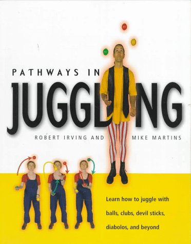 Beispielbild fr Pathways in Juggling : Learn How to Juggle with Balls, Rings, Clubs, Devil Sticks, Diabolos and Other Objects zum Verkauf von Better World Books: West