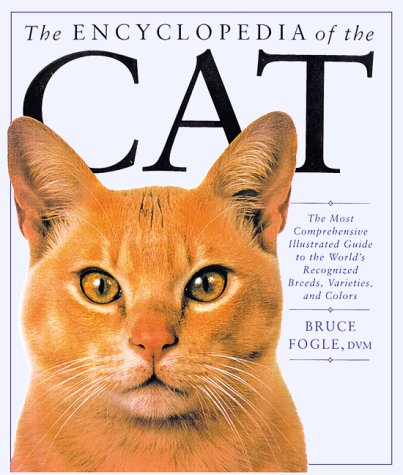 Imagen de archivo de The Encyclopedia of the Cat: The most comprehensive Illustrated Guide to the World's Recognized Breeds, Varieties and Colours a la venta por HPB-Ruby