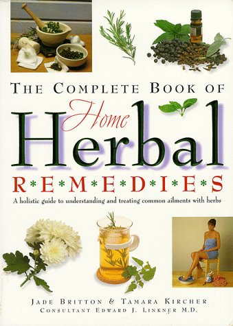 

The Complete Book of Home Herbal Remedies: A Holistic Guide to Understanding and Treating Common Ailments with Herbs