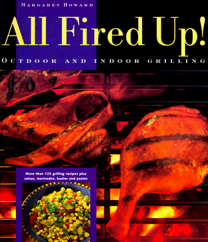 Imagen de archivo de All Fired Up! : Outdoor and Indoor Grilling a la venta por Better World Books: West