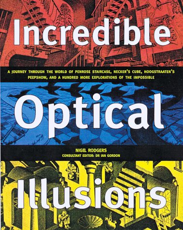Stock image for Incredible Optical Illusions: A Journey Through the World of Penrose Staircase, Necker's Cube, Hoogstraten's Peepshow, and a Hundred More Explorations of the Impossible for sale by HPB-Emerald