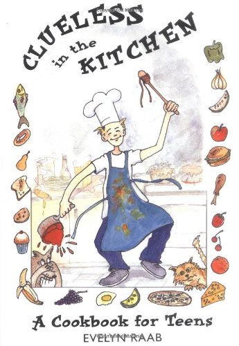 Imagen de archivo de Clueless in the Kitchen : A Cookbook for Teens and Other Beginners a la venta por Better World Books