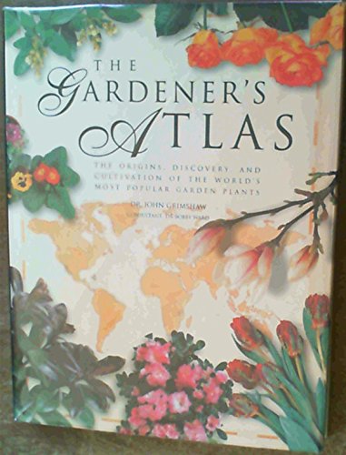 Stock image for The Gardener's Atlas : The Origins, Discovery and Cultivation of the World's Most Popular Garden Plants for sale by Better World Books