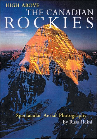 Stock image for High Above the Canadian Rockies: Spectacular Aerial Photography for sale by ThriftBooks-Atlanta