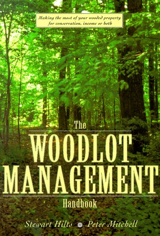 Stock image for The Woodlot Management Handbook: Making the Most of Your Wooded Property For Conservation, Income or Both for sale by Half Price Books Inc.