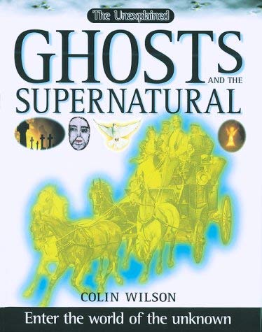 Ghosts and the Supernatural: Enter the World of the Unknown (9781552092408) by Wilson, Colin