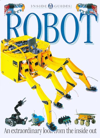 Imagen de archivo de Robot: An extraordinary look from the inside out a la venta por Irish Booksellers