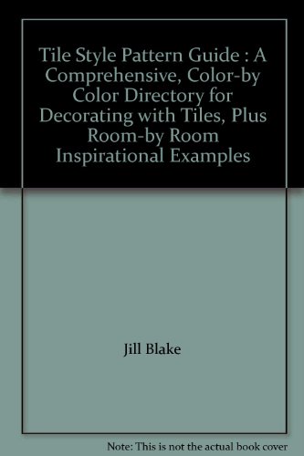 Stock image for Tile Style Pattern Guide : A Comprehensive, Color-by Color Directory for Decorating with Tiles, Plus Room-by Room Inspirational Examples for sale by Better World Books