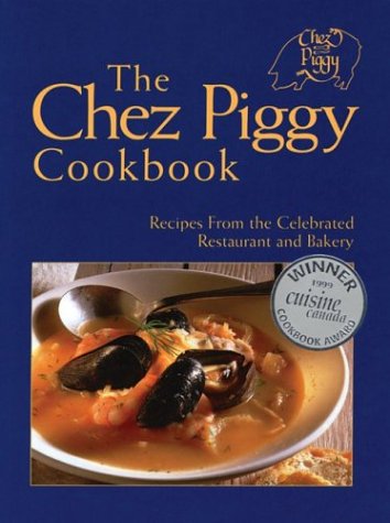 The Chez Piggy Cookbook: Recipes From the Celebrated Restaurant and Bakery (9781552092965) by Richardson, Rose; Yanovsky, Zal