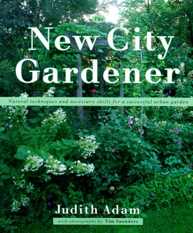 Beispielbild fr The New City Gardener : Natural Techniques and Necessary Skills for a Successful City Garden zum Verkauf von Better World Books