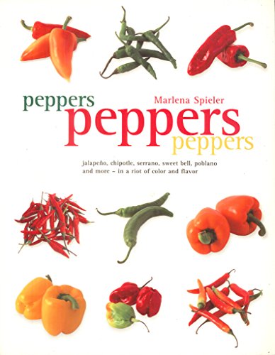 9781552093191: Peppers Peppers Peppers: Jalapeno, chipotle, serrano, sweet bell, poblano and more - in a riot of color and flavor