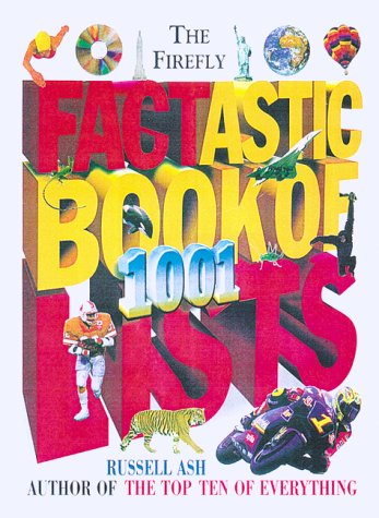 Stock image for The Firefly Factastic Book of 1001 Lists : 1,001 Lists of Amazing and Amusing Facts for sale by Better World Books