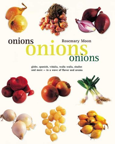 Beispielbild fr Onions, Onions, Onions: globe, spanish, vidalia, walla walla, shallot and more - in a wave of flavor and aroma zum Verkauf von SecondSale