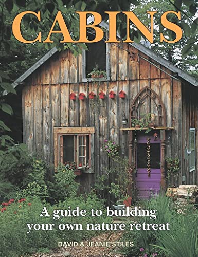 Imagen de archivo de Cabins: A Guide to Building Your Own Nature Retreat a la venta por Goodwill of Colorado