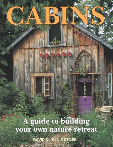 Stock image for Cabins: A Guide to Building Your Own Nature Retreat for sale by Goodwill of Colorado