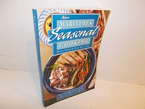 NEW MARITIMES SEASONAL COOKING Over 200 Delicious Recipes for Light & Healthy Meals, Year Round