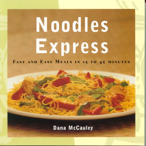 Imagen de archivo de Noodles Express: Fast and Easy Meals in 15 to 45 Minutes a la venta por ThriftBooks-Atlanta