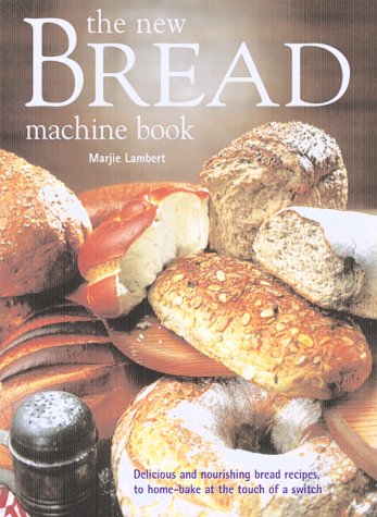 Stock image for The New Bread Machine Book : Delicious and Nourishing Bread Recipes to Home-Bake at the Touch of a Switch for sale by Better World Books